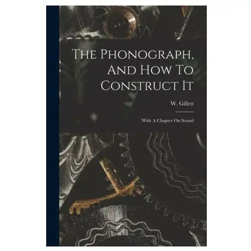 Legare street pr The phonograph, and how to construct it: with a chapter on sound