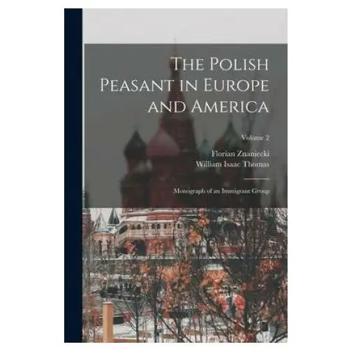 Legare street pr The polish peasant in europe and america: monograph of an immigrant group; volume 2