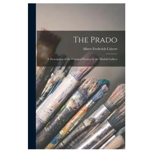 Legare street pr The prado: a description of the principal pictures in the madrid gallery