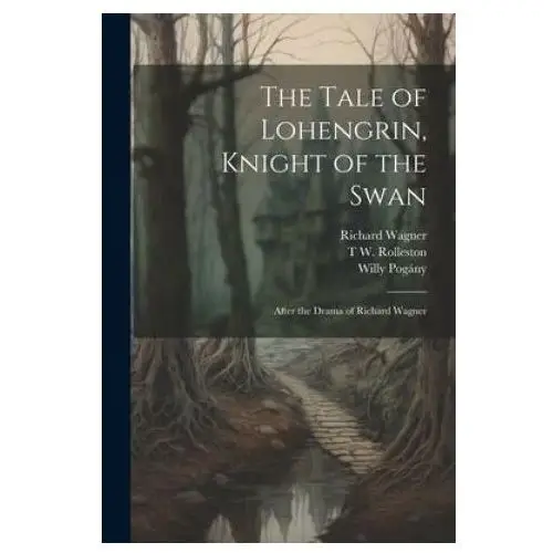 Legare street pr The tale of lohengrin, knight of the swan: after the drama of richard wagner