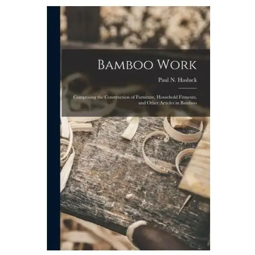 Legare street press Bamboo work; comprising the construction of furniture, household fitments, and other articles in bamboo