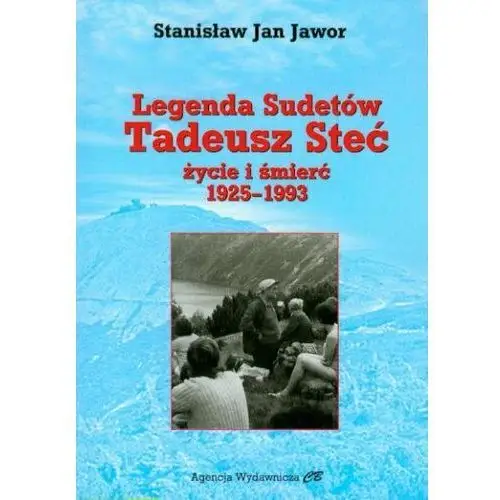 Legenda Sudetów, Tadeusz Steć życie i śmierć 1925-1993