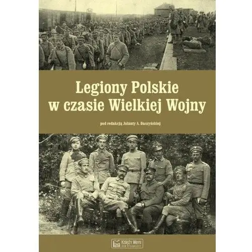 Legiony polskie w czasie wielkiej wojny Księży młyn dom wydawniczy