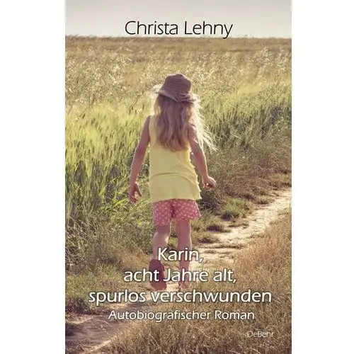 Karin, acht jahre alt, spurlos verschwunden - autobiografischer roman Lehny, christa