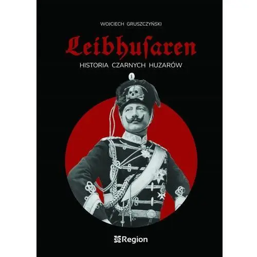 Leibhusaren. Historia Czarnych Huzarów