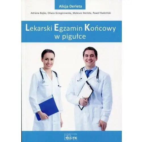 Lekarski egzamin końcowy w pigułce - derleta alicja, bojko adriana, grzegorowska oliwia, derleta mateusz, radziński paweł