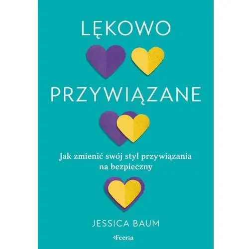 Lękowo przywiązane. Jak zmienić swój styl przywiązania na bezpieczny