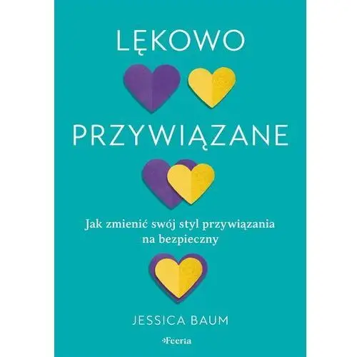 Lękowo przywiązane. Jak zmienić swój styl przywiązania na bezpieczny