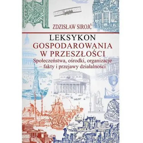 Leksykon gospodarowania w przeszłości. Społeczeństwa, ośrodki, organizacje - fakty i przejawy działalności