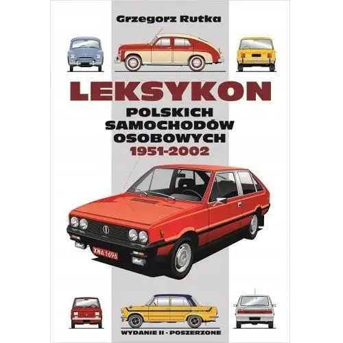 Leksykon Polskich Samochodów Osobowych 1951-2002 Grzegorz Rutka