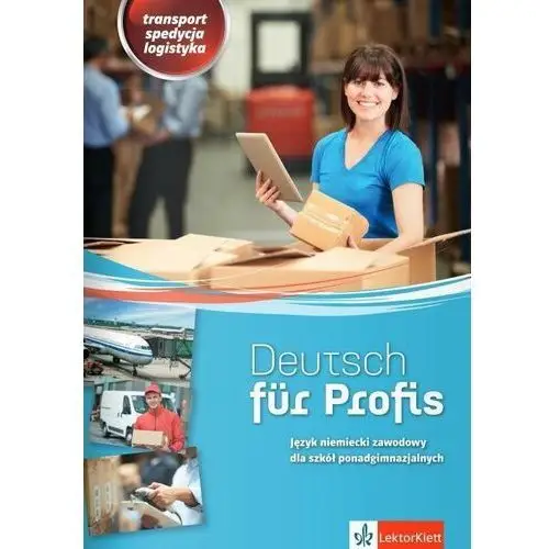 Deutsch fur Profis Język niemiecki zawodowy. Transport spedycja logistyka. Szkoła ponadgimnazjalna