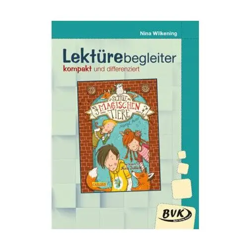 Lektürebegleiter - kompakt und differenziert: Die Schule der magischen Tiere