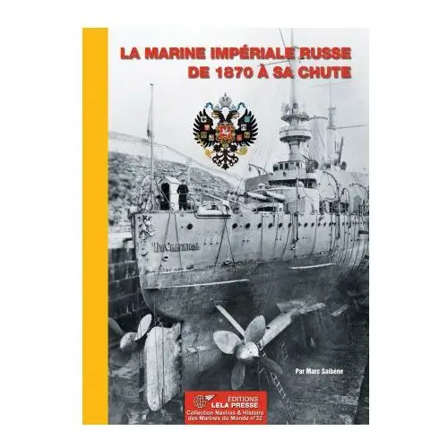 LA MARINE IMPÉRIALE RUSSE de 1870 à sa chute