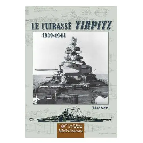 Le cuirassÉ tirpitz - 1939/1944 Lela presse