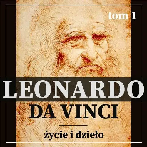 Leonardo da vinci. życie i dzieło. tom 1. artysta i malarz renesansu