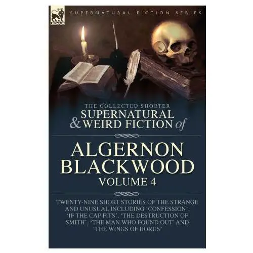 The Collected Shorter Supernatural & Weird Fiction of Algernon Blackwood Volume 4