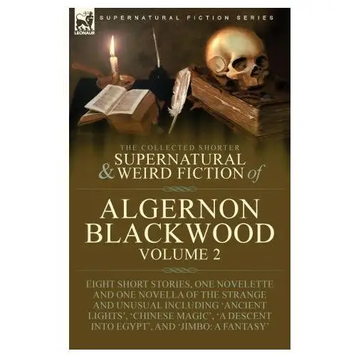 The Collected Shorter Supernatural & Weird Fiction of Algernon Blackwood