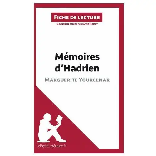 Mémoires d'hadrien de marguerite yourcenar (fiche de lecture) Lepetitlitteraire.fr