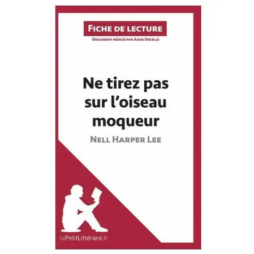 Ne tirez pas sur l'oiseau moqueur de nell harper lee (fiche de lecture) Lepetitlitteraire.fr