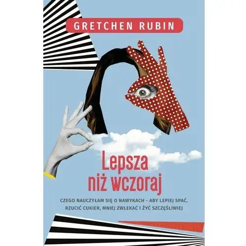 Lepsza niż wczoraj. Czego nauczyłam się o nawykach - alby lepiej spać, rzucić cukier, mniej zwlekać i żyć szczęśliwiej