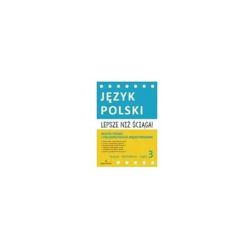 Lepsze niż ściąga. język polski. liceum i technikum. część 3. młoda polska i dwudziestolecie międzywojenne