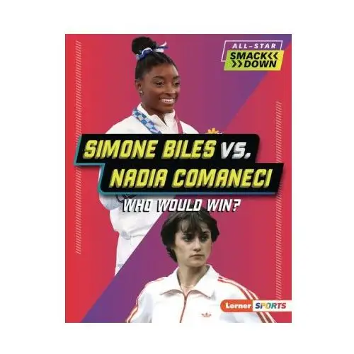 Simone biles vs. nadia comaneci: who would win? Lerner pubn