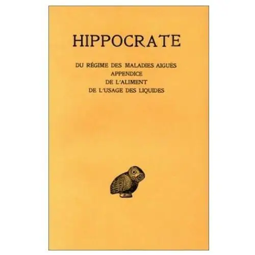 Hippocrate, tome vi, 2e partie: du regime des maladies aigues. - appendice. - de l'aliment. - de l'usage des liquides Les belles lettres