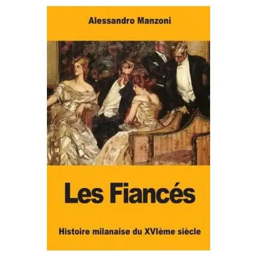 Les Fiancés: Histoire milanaise du XVI?me si?cle