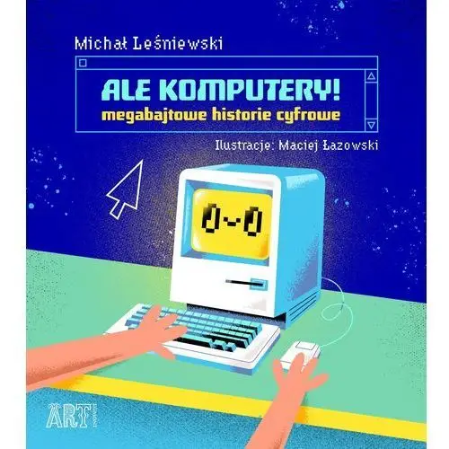 Leśniewski michał Ale komputery! megabajtowe historie cyfrowe