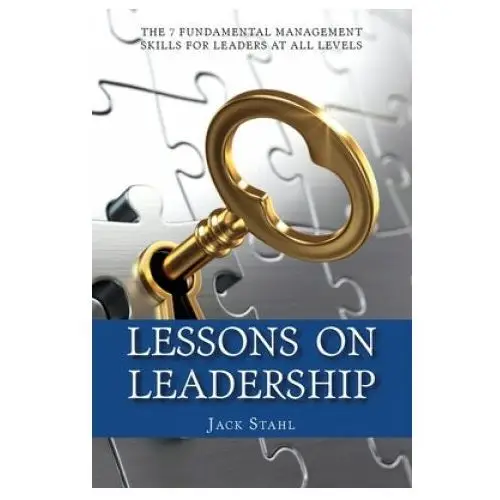 Lessons on leadership: the 7 fundamental management skills for leaders at all levels Createspace independent publishing platform