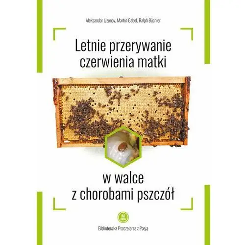 Letnie przerywanie czerwienia matki w walce z chorobami pszczół