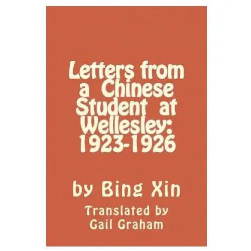 Letters from a chinese student at wellesley: 1923-1926 Createspace independent publishing platform