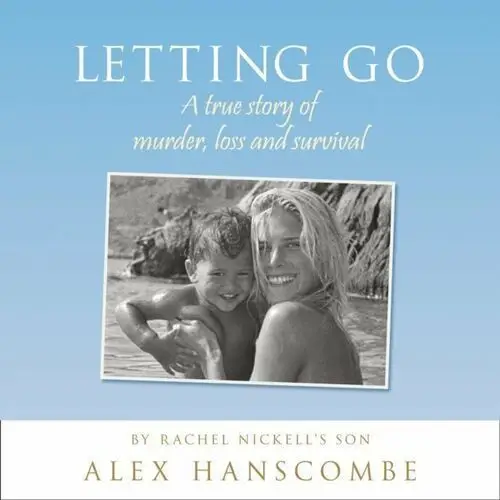 Letting Go: A true story of murder, loss and survival by Rachel Nickellas son