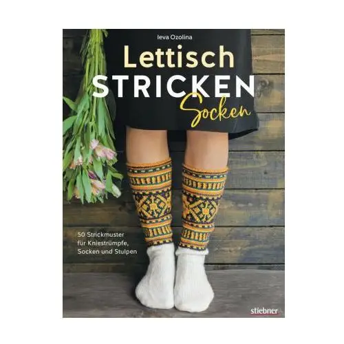 Lettisch stricken: Socken. 50 Strickmuster für Kniestrümpfe, Socken und Stulpen