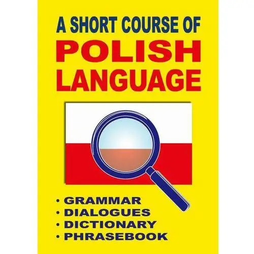 A short course of polish language. - grammar - dialogues - dictionary - phrasebook