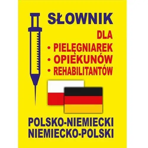 Słownik dla pielęgniarek - opiekunów - rehabilitantów polsko-niemiecki - niemiecko-polski