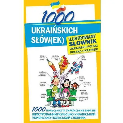 1000 ukraińskich słów(ek) Ilustrowany słownik ukraińsko-polski polsko-ukraiński,309KS (472287)