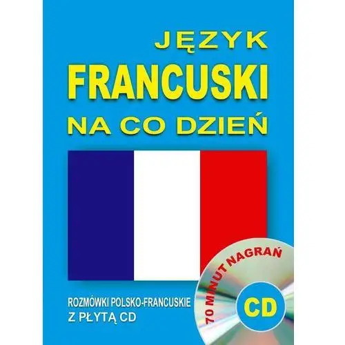 Język francuski na co dzień. rozmówki polsko-francuskie z płytą cd Level trading