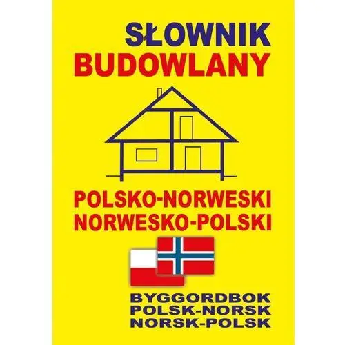Słownik budowlany polsko-norweski, norwesko-polski. Byggordbok Polsk-Norsk, Norsk-Polsk,309KS (1625564)