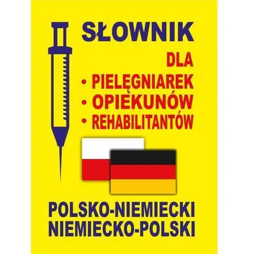 Słownik dla pielęgniarek - opiekunów - rehabilitantów polsko-niemiecki • niemiecko-polski - majówkowy szał cenowy Level trading
