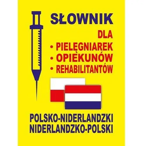 Słownik dla - pielęgniarek - opiekunów - rehabilitantów polsko-niderlandzki ? niderlandzko-polski - Dostępne od: 2014-10-27
