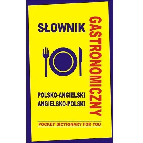 Słownik gastronomiczny polsko-angielski angielsko-polski. Pocket Dictionary For You
