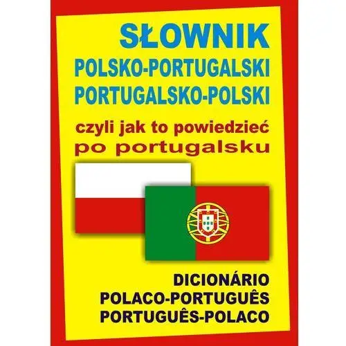 Słownik polsko-portugalski portugalsko-polski czyli jak to powiedzieć po portugalsku,309KS (388445)