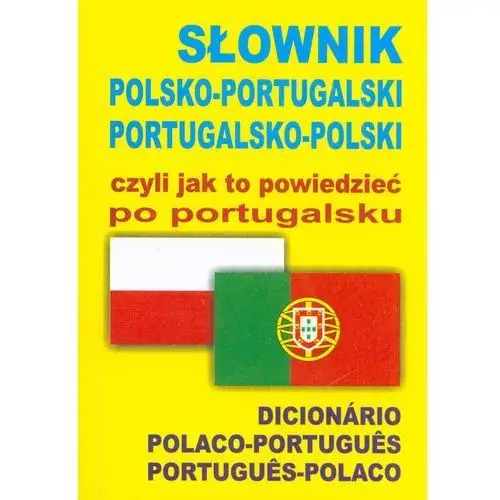 Słownik polsko-portugalski portugalsko-polski czyli jak to powiedzieć po portugalsku,309KS (554514)