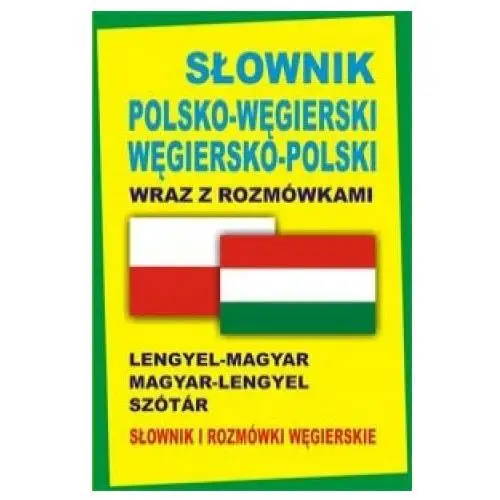 Slownik polsko-wegierski wegiersko-polski wraz z rozmowkami Slownik i rozmowki wegierskie