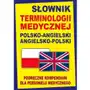 Słownik terminologii medycznej polsko-angielski angielsko-polski. Podręczne kompendium dla personelu medycznego,309KS (742745) Sklep on-line