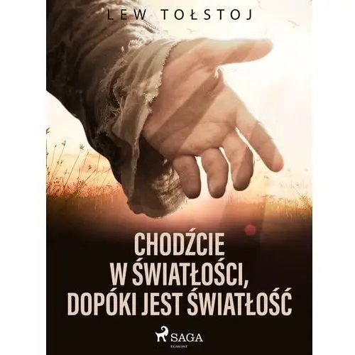 Chodźcie w światłości, dopóki jest światłość Lew tołstoj