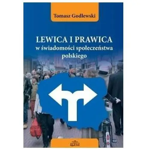 Lewica i prawica w świadomości społeczeństwa... Lis Wojciech, Godlewski Tomasz