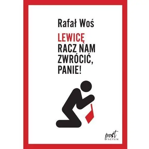 Lewicę racz nam zwrócić Panie - Rafał Woś