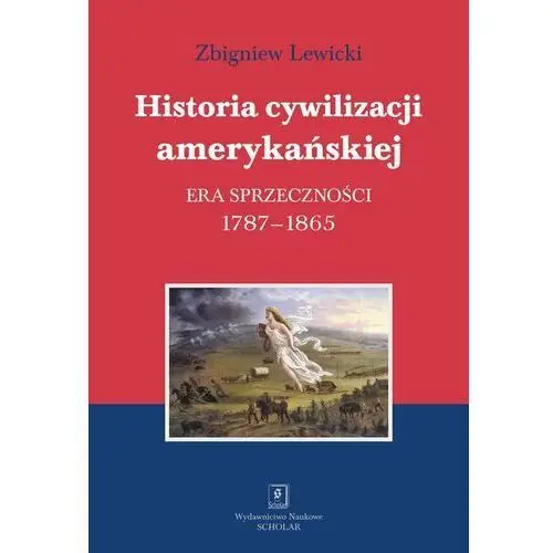 Historia cywilizacji amerykańskiej tom 2 era sprzeczności Lewicki zbigniew